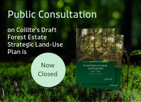 PUBLIC CONSULTATION ON COILLTE’S DRAFT FOREST ESTATE STRATEGIC LAND-USE PLAN IS NOW CLOSED